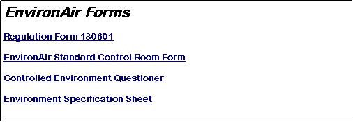 Text Box: EnvironAir FormsRegulation Form 130601EnvironAir Standard Control Room FormControlled Environment QuestionerEnvironment Specification Sheet